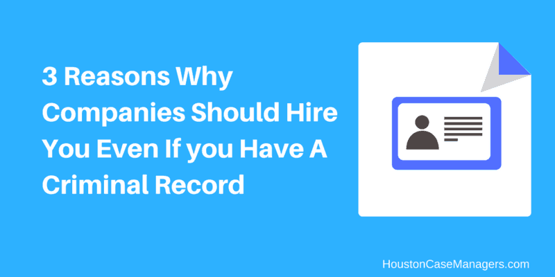 3 Reasons Why Companies Should Hire You Even If You Have A Criminal Record