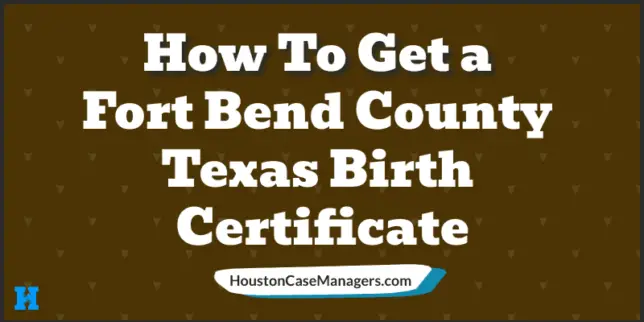 How To Get a Fort Bend County Texas Birth Certificate