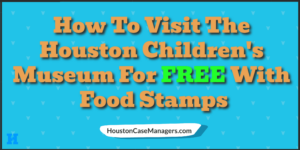 houston childrens museum tickets free food stamps