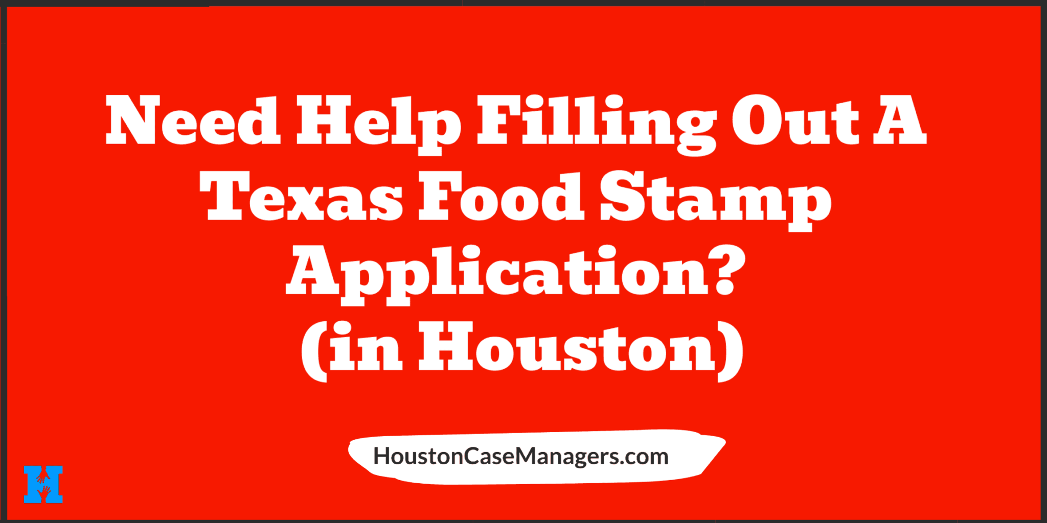 How To Get Help Completing A Texas Food Stamp Application (In Houston)