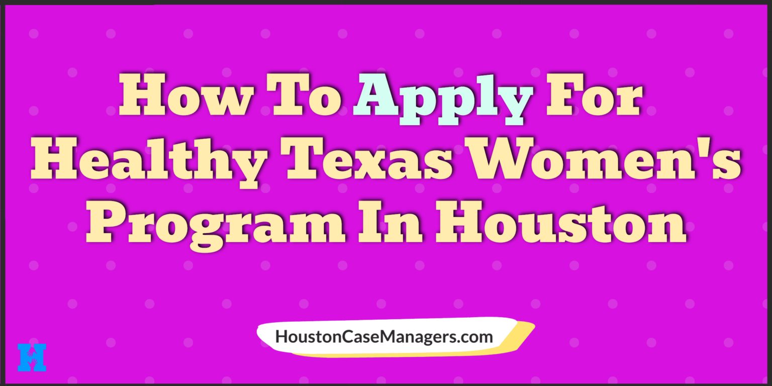 How To Apply For The Healthy Texas Women Program (In Houston)